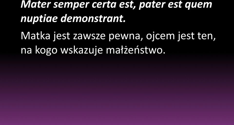 Matka jest zawsze pewna, ojcem