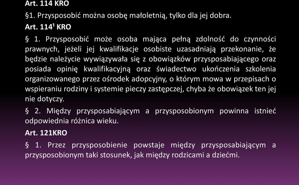 przysposabiającego oraz posiada opinię kwalifikacyjną oraz świadectwo ukończenia szkolenia organizowanego przez ośrodek adopcyjny, o którym mowa w przepisach o wspieraniu rodziny i