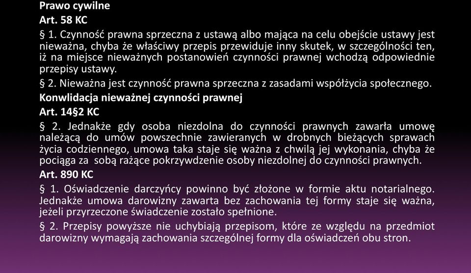 czynności prawnej wchodzą odpowiednie przepisy ustawy. 2. Nieważna jest czynność prawna sprzeczna z zasadami współżycia społecznego. Konwlidacja nieważnej czynności prawnej Art. 14 2 KC 2.
