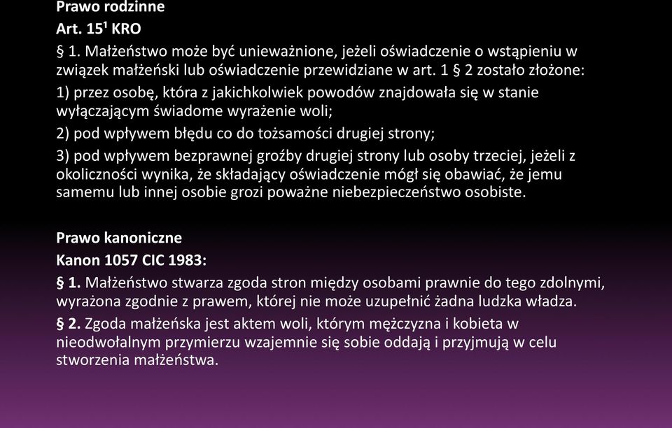 bezprawnej groźby drugiej strony lub osoby trzeciej, jeżeli z okoliczności wynika, że składający oświadczenie mógł się obawiać, że jemu samemu lub innej osobie grozi poważne niebezpieczeństwo