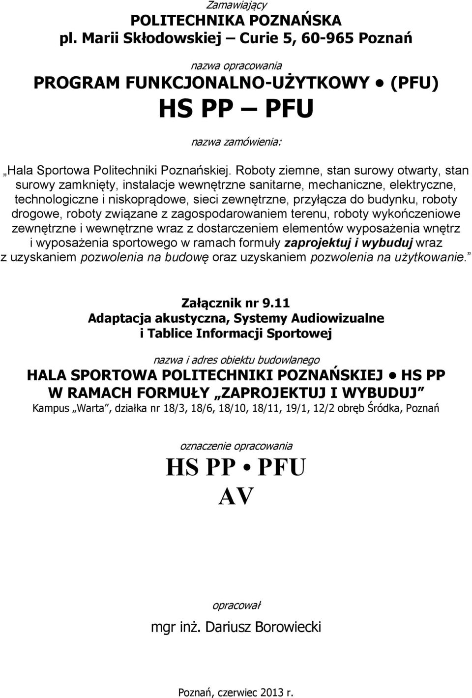 Roboty ziemne, stan surowy otwarty, stan surowy zamknięty, instalacje wewnętrzne sanitarne, mechaniczne, elektryczne, technologiczne i niskoprądowe, sieci zewnętrzne, przyłącza do budynku, roboty