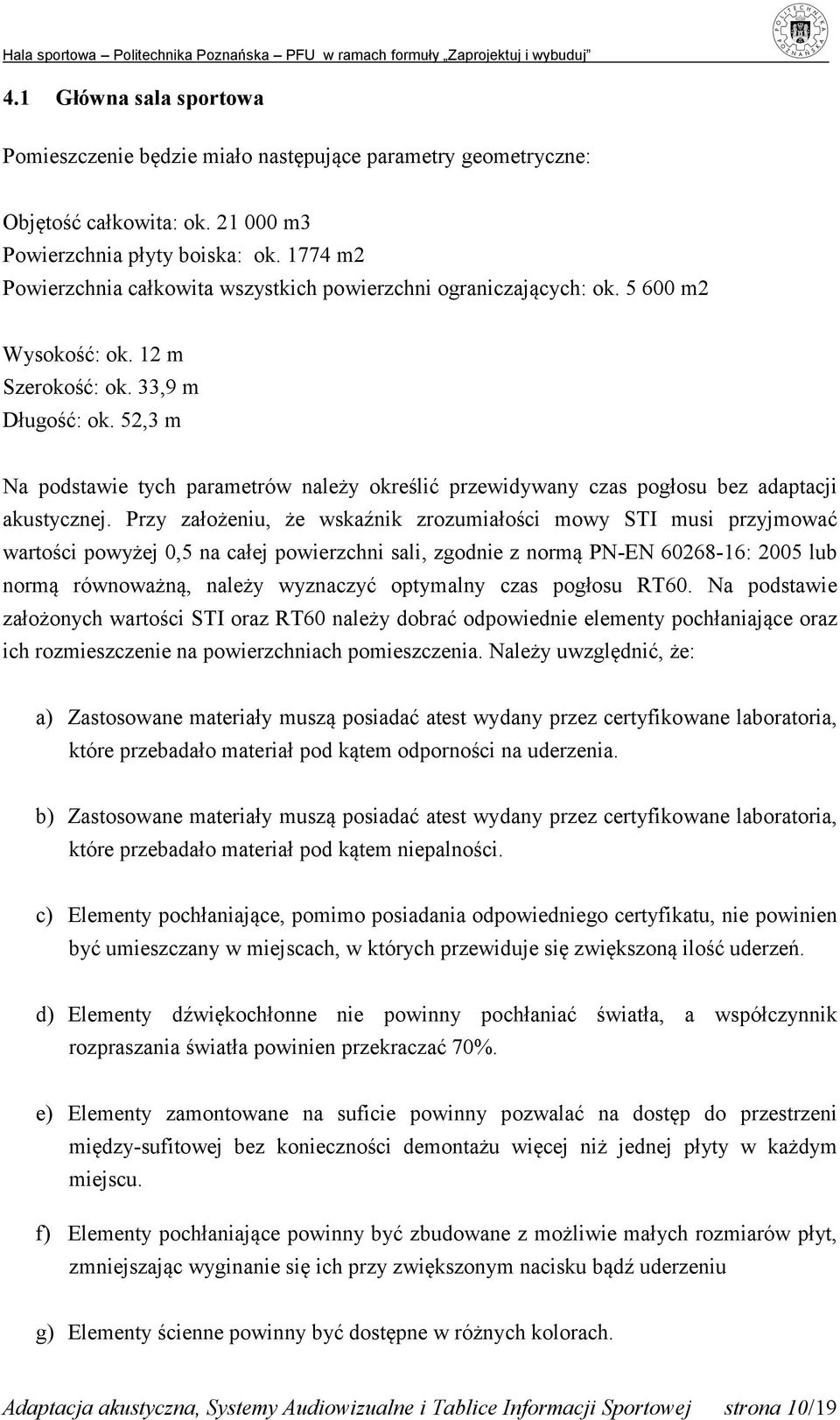 52,3 m Na podstawie tych parametrów należy określić przewidywany czas pogłosu bez adaptacji akustycznej.