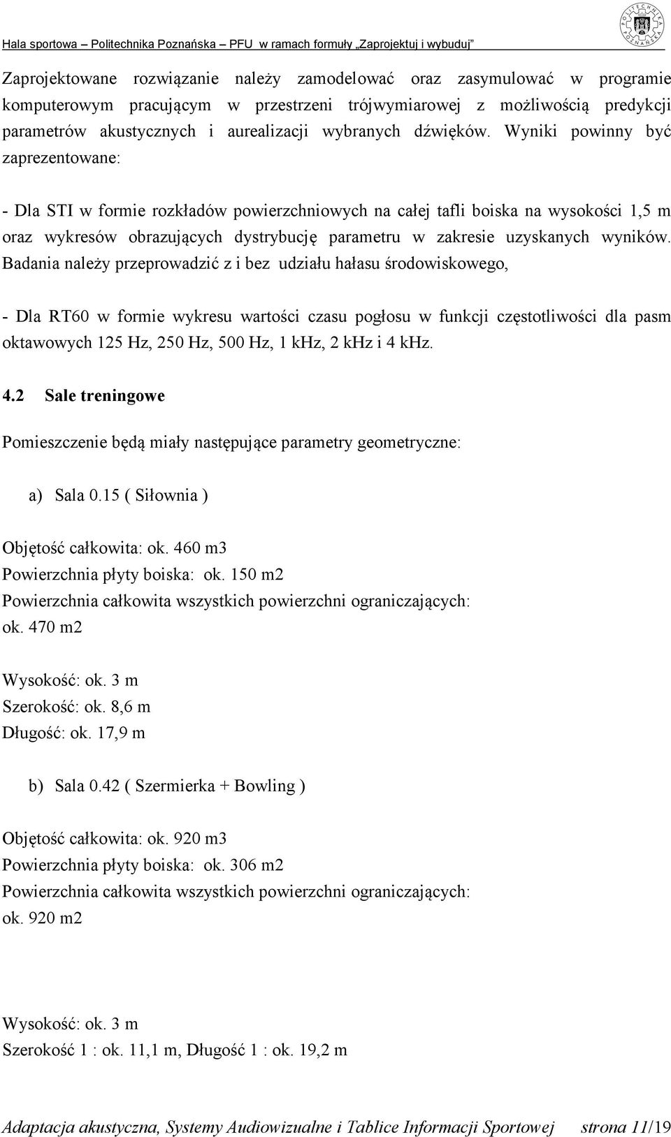 Wyniki powinny być zaprezentowane: - Dla STI w formie rozkładów powierzchniowych na całej tafli boiska na wysokości 1,5 m oraz wykresów obrazujących dystrybucję parametru w zakresie uzyskanych