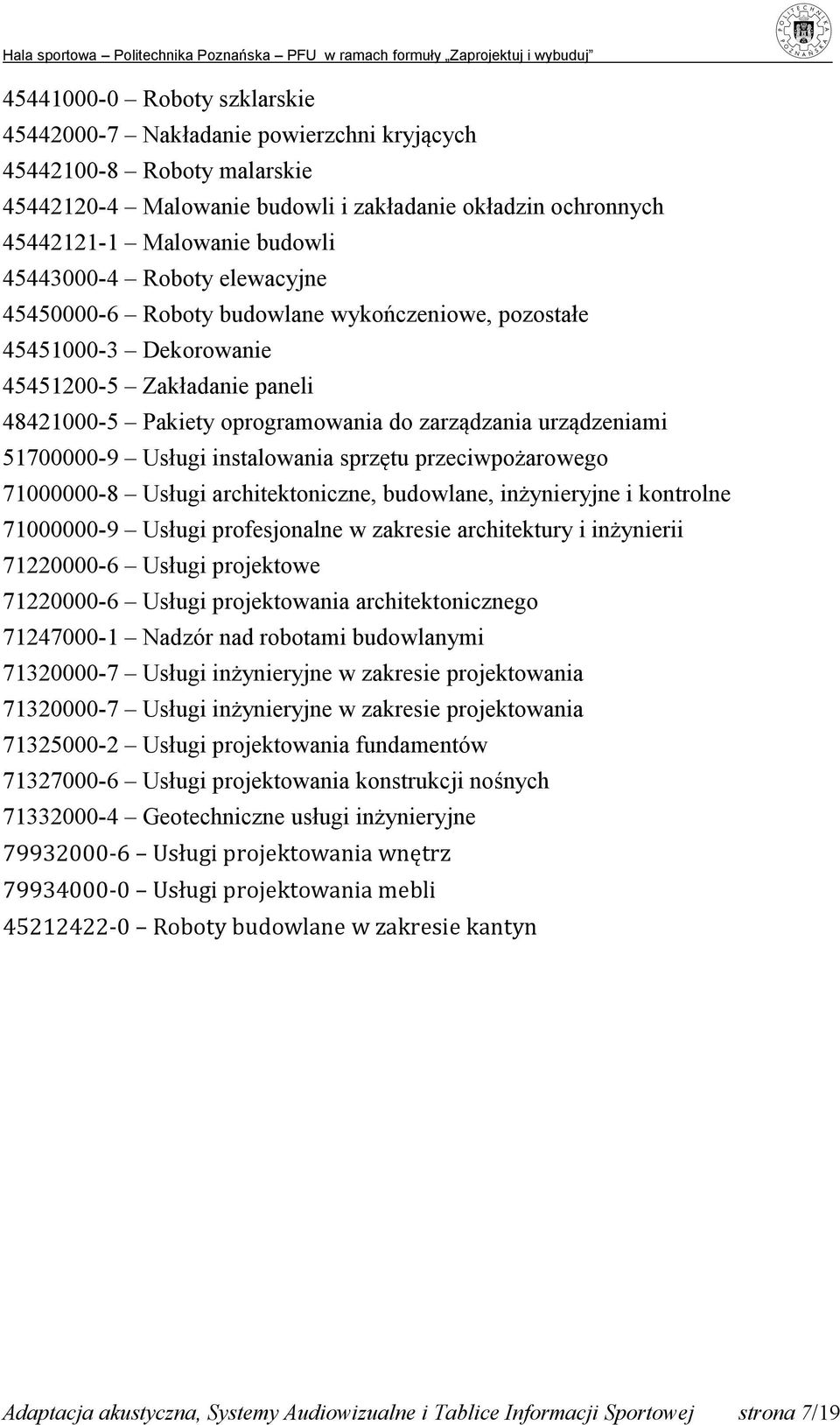 51700000-9 Usługi instalowania sprzętu przeciwpożarowego 71000000-8 Usługi architektoniczne, budowlane, inżynieryjne i kontrolne 71000000-9 Usługi profesjonalne w zakresie architektury i inżynierii