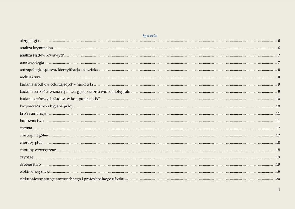 .. 9 badania cyfrowych śladów w komputerach PC... 10 bezpieczeństwo i higiena pracy... 10 broń i amunicja... 11 budownictwo... 11 chemia.