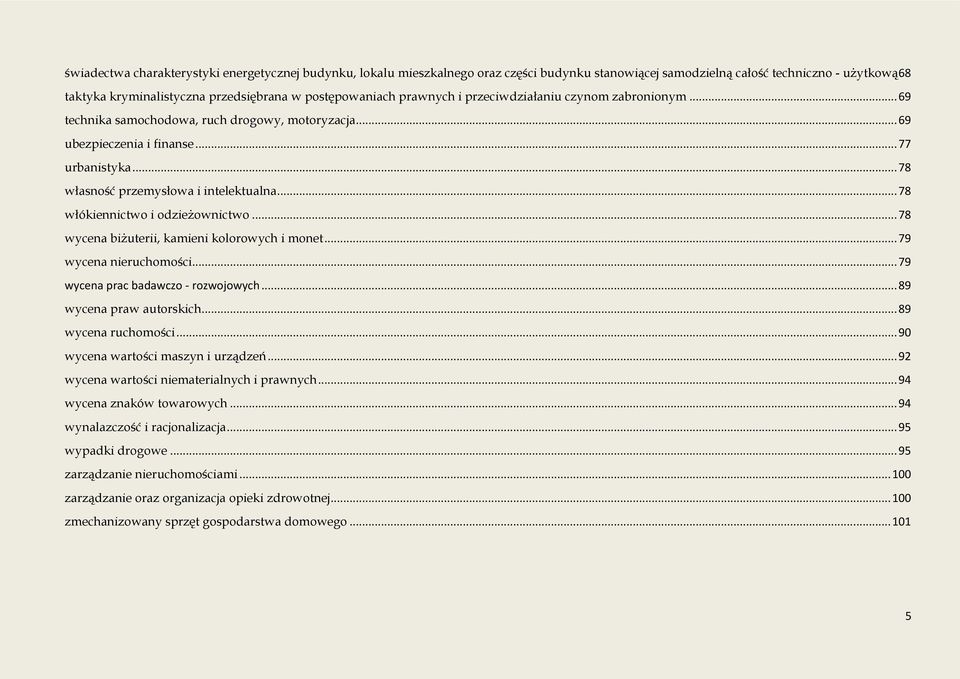 .. 78 własność przemysłowa i intelektualna... 78 włókiennictwo i odzieżownictwo... 78 wycena biżuterii, kamieni kolorowych i monet... 79 wycena... 79 wycena prac badawczo - rozwojowych.