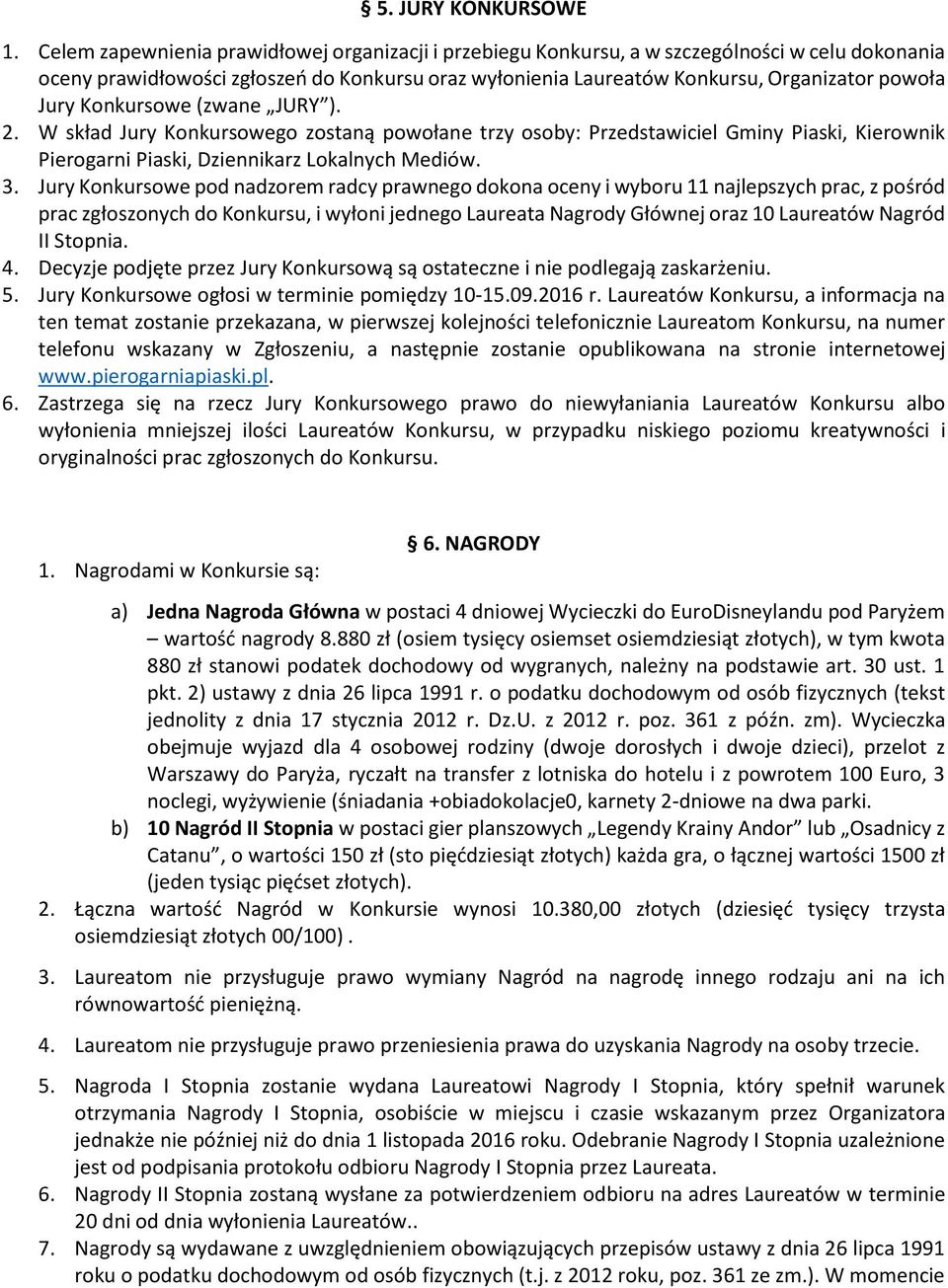 Konkursowe (zwane JURY ). 2. W skład Jury Konkursowego zostaną powołane trzy osoby: Przedstawiciel Gminy Piaski, Kierownik Pierogarni Piaski, Dziennikarz Lokalnych Mediów. 3.