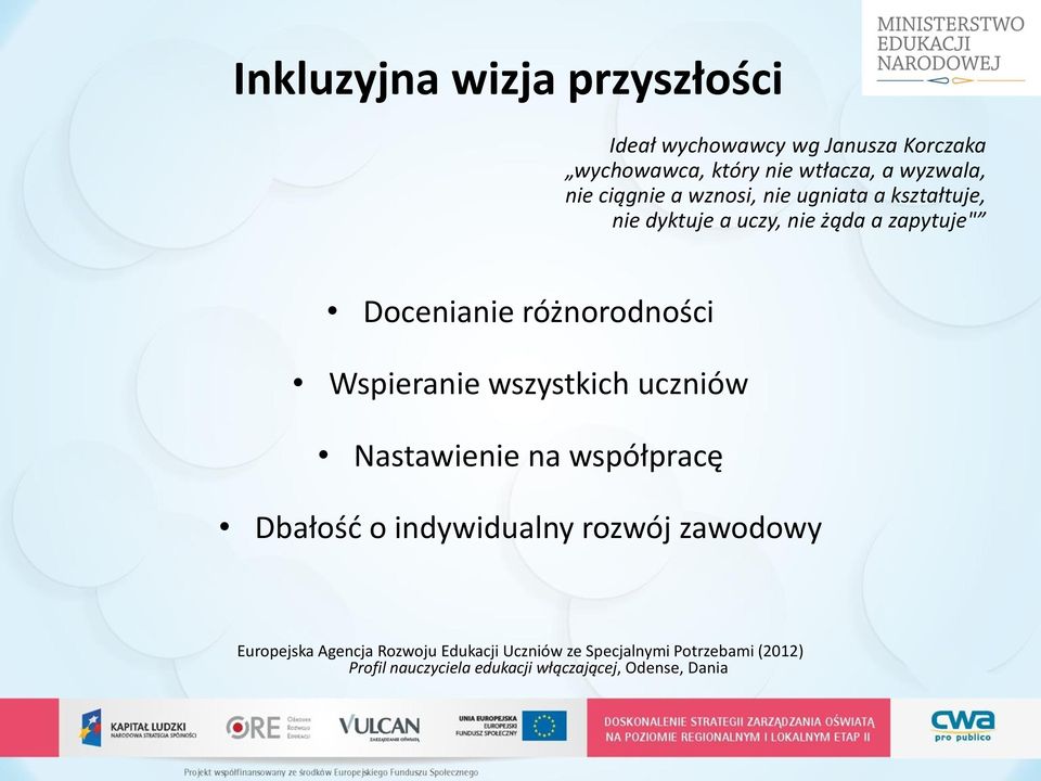 Wspieranie wszystkich uczniów Nastawienie na współpracę Dbałość o indywidualny rozwój zawodowy Europejska