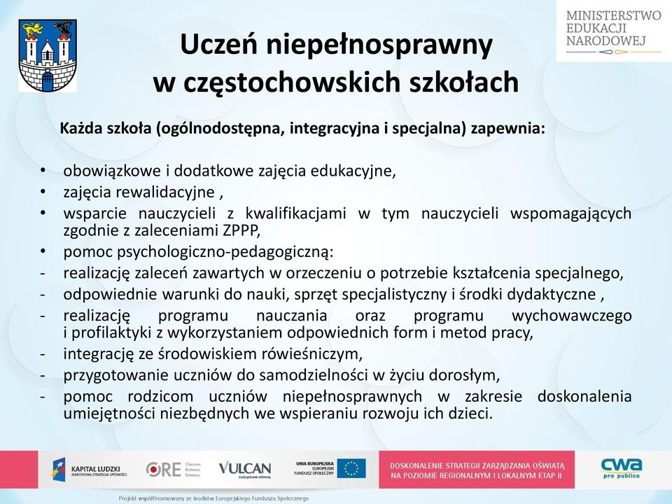 specjalnego, - odpowiednie warunki do nauki, sprzęt specjalistyczny i środki dydaktyczne, - realizację programu nauczania oraz programu wychowawczego i profilaktyki z wykorzystaniem odpowiednich form