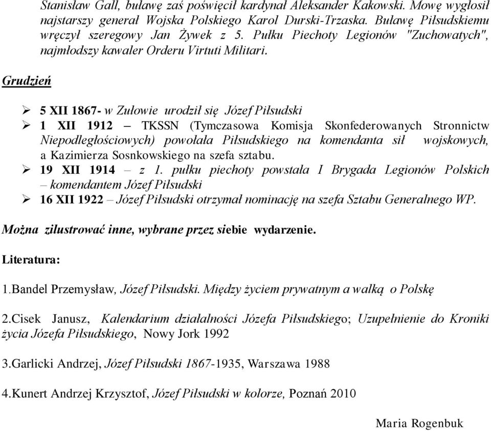 5 XII 1867- w Zułowie urodził się Józef Piłsudski 1 XII 1912 TKSSN (Tymczasowa Komisja Skonfederowanych Stronnictw Niepodległościowych) powołała Piłsudskiego na komendanta sił wojskowych, a