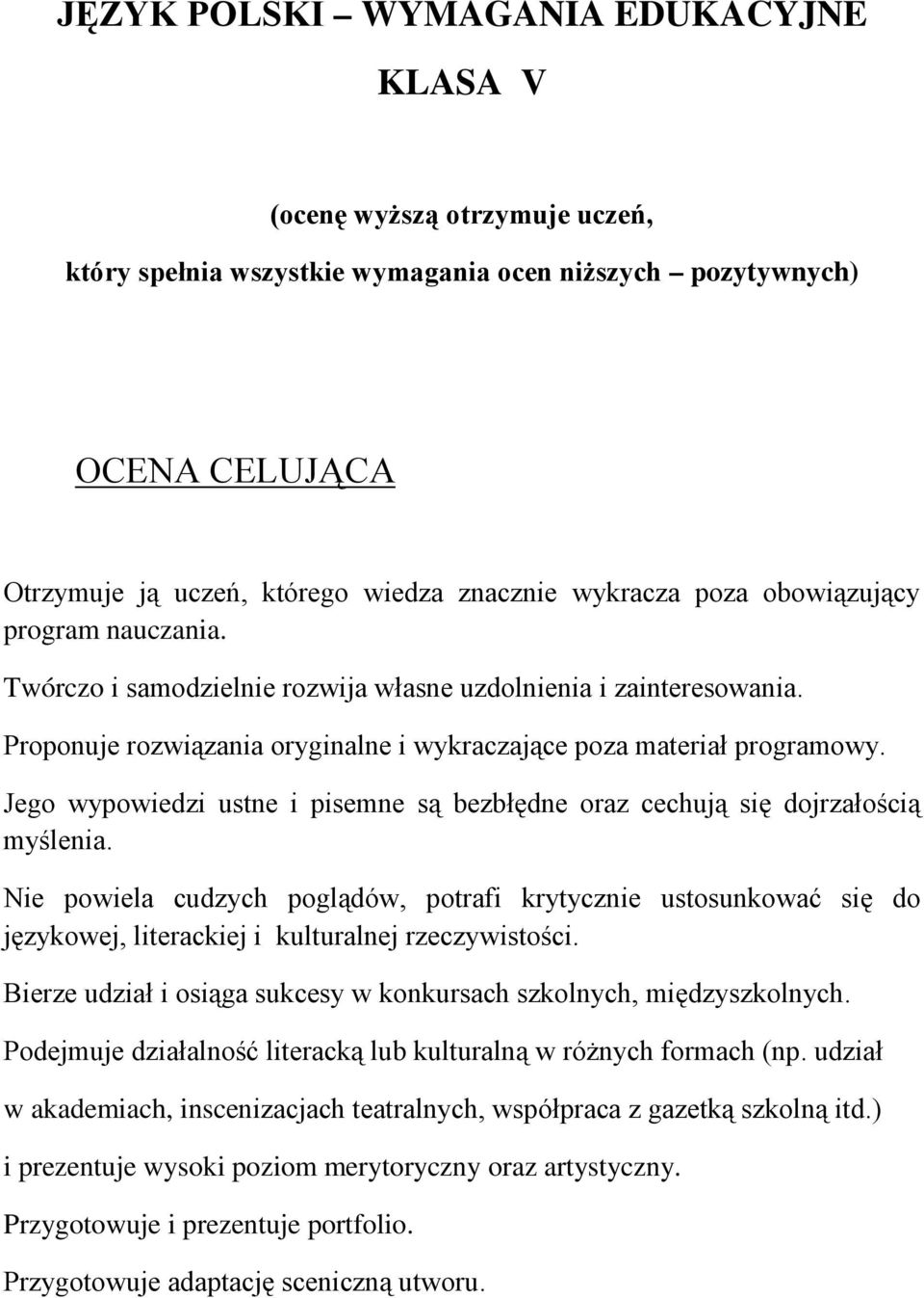 Jego wypowiedzi ustne i pisemne są bezbłędne oraz cechują się dojrzałością myślenia.