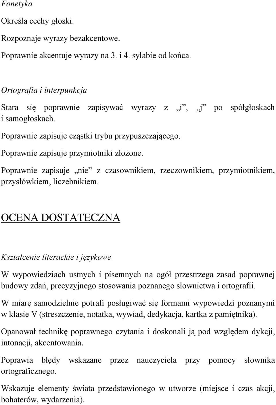 Poprawnie zapisuje nie z czasownikiem, rzeczownikiem, przymiotnikiem, przysłówkiem, liczebnikiem.