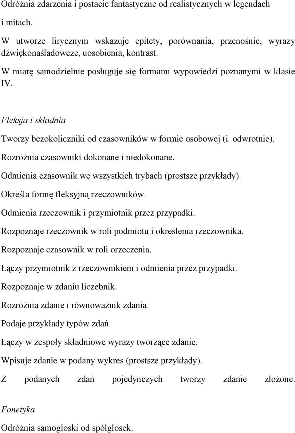 Rozróżnia czasowniki dokonane i niedokonane. Odmienia czasownik we wszystkich trybach (prostsze przykłady). Określa formę fleksyjną rzeczowników. Odmienia rzeczownik i przymiotnik przez przypadki.