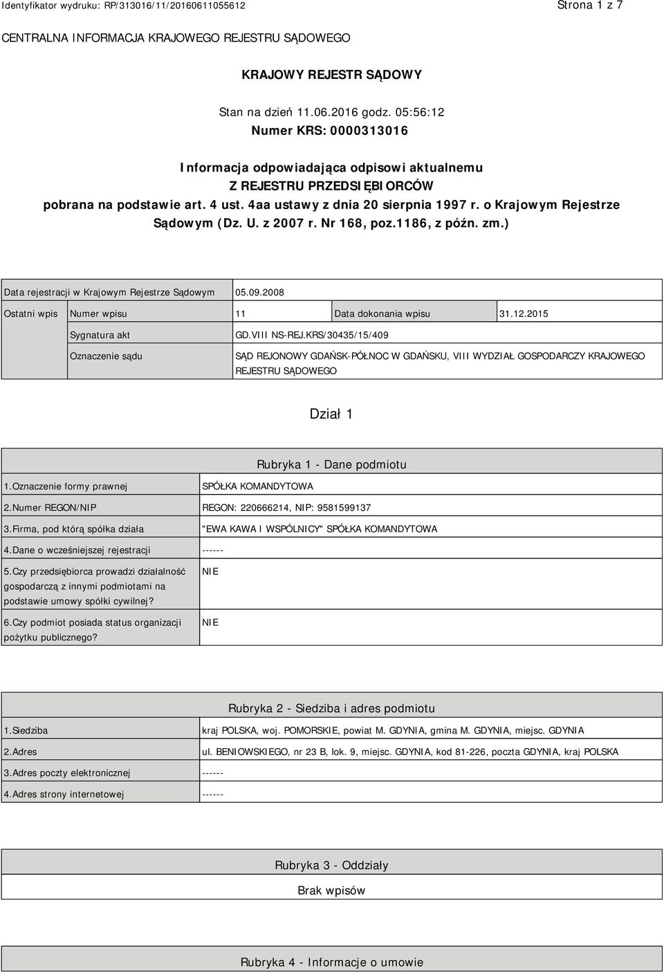 o Krajowym Rejestrze Sądowym (Dz. U. z 2007 r. Nr 168, poz.1186, z późn. zm.) Data rejestracji w Krajowym Rejestrze Sądowym 05.09.2008 Ostatni wpis Numer wpisu 11 Data dokonania wpisu 31.12.