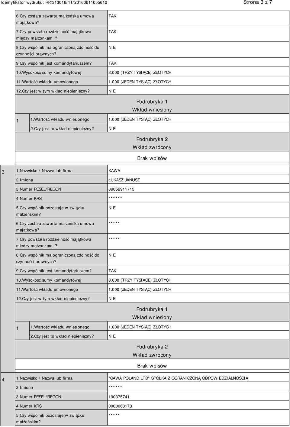 Numer KRS * 10.Wysokość sumy komandytowej 11.Wartość wkładu umówionego 12.Czy jest w tym wkład niepieniężny? 3.000 (TRZY TYSIĄCE) ZŁOTYCH 1.000 (JEDEN TYSIĄC) ZŁOTYCH 1 1.