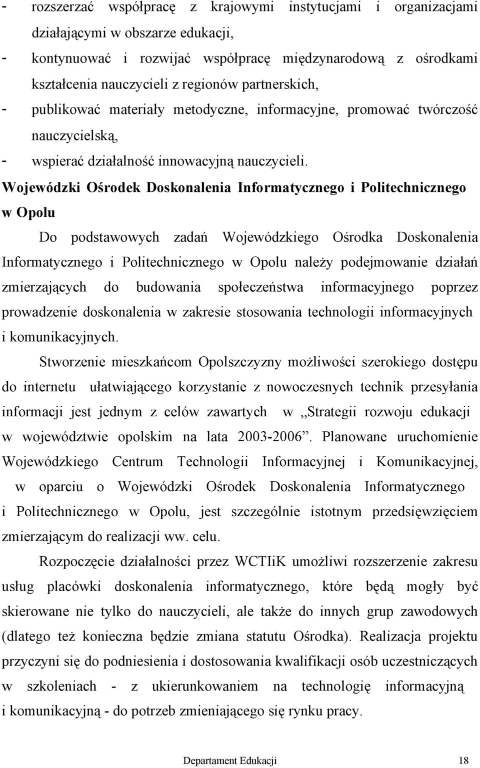 Wojewódzki Ośrodek Doskonalenia Informatycznego i Politechnicznego w Opolu Do podstawowych zadań Wojewódzkiego Ośrodka Doskonalenia Informatycznego i Politechnicznego w Opolu należy podejmowanie