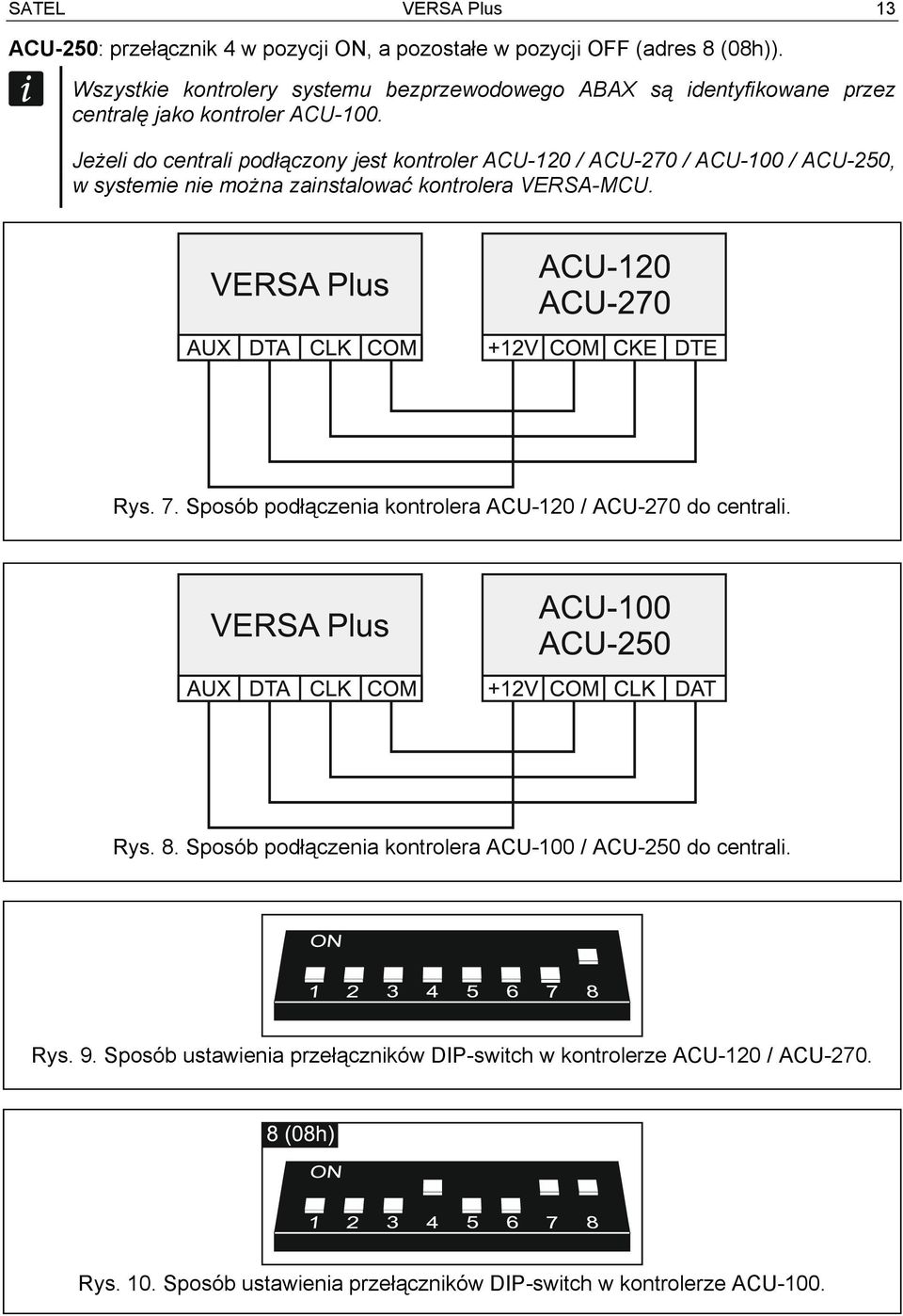 Jeżeli do centrali podłączony jest kontroler ACU-120 / ACU-270 / ACU-100 / ACU-250, w systemie nie można zainstalować kontrolera VERSA-MCU. Rys. 7.