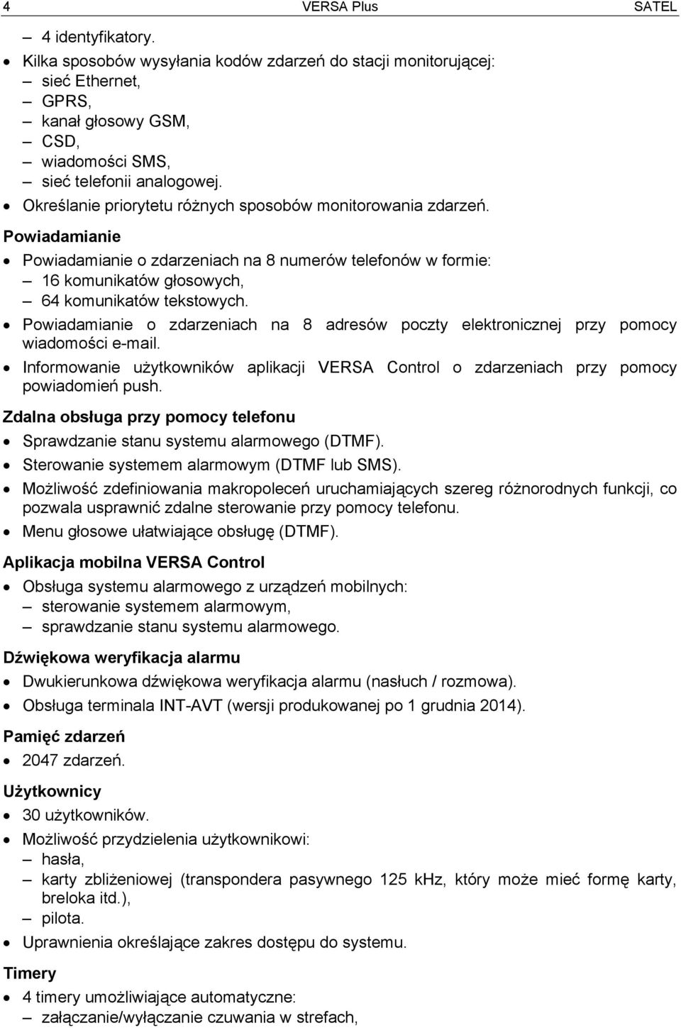 Powiadamianie o zdarzeniach na 8 adresów poczty elektronicznej przy pomocy wiadomości e-mail. Informowanie użytkowników aplikacji VERSA Control o zdarzeniach przy pomocy powiadomień push.