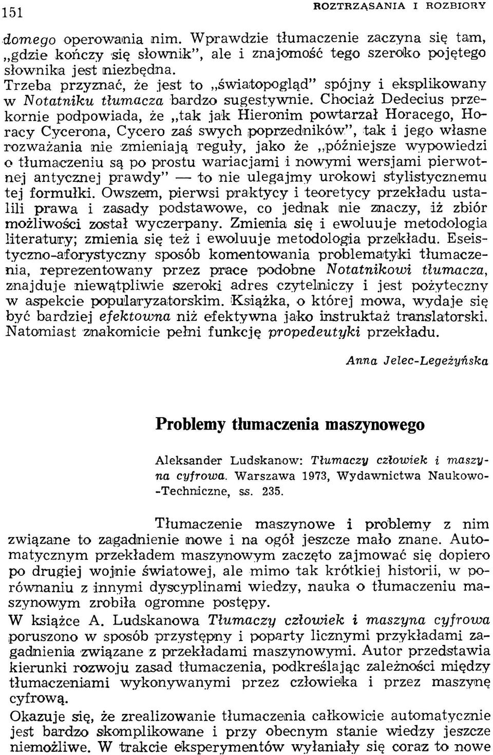 Chociaż D edecius przek o rn ie podpowiada, że tak ja k H ieronim pow tarzał Horacego, Horacy Cycerona, Cyoero zaś swych poprzedników, tak i jego własne rozw ażania nie zm ieniają reguły, jako że