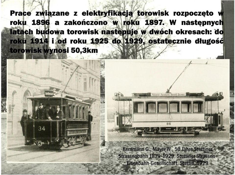 1925 do 1929, ostatecznie długość torowisk wynosi 50,3km Kemmann G., Mayer W.