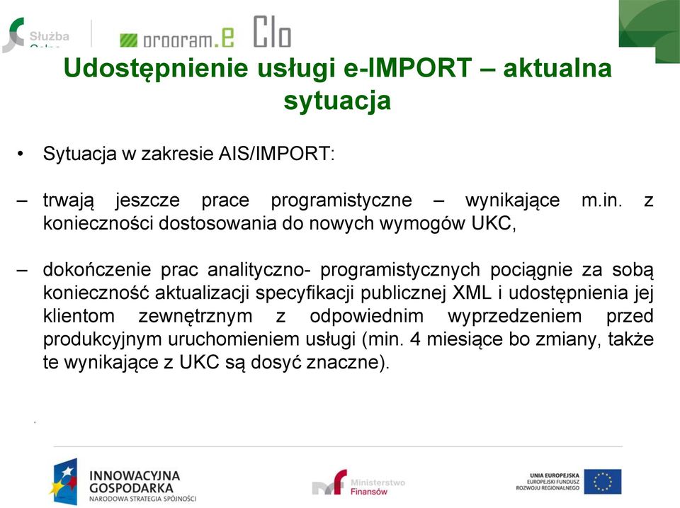 z konieczności dostosowania do nowych wymogów UKC, dokończenie prac analityczno- programistycznych pociągnie za sobą