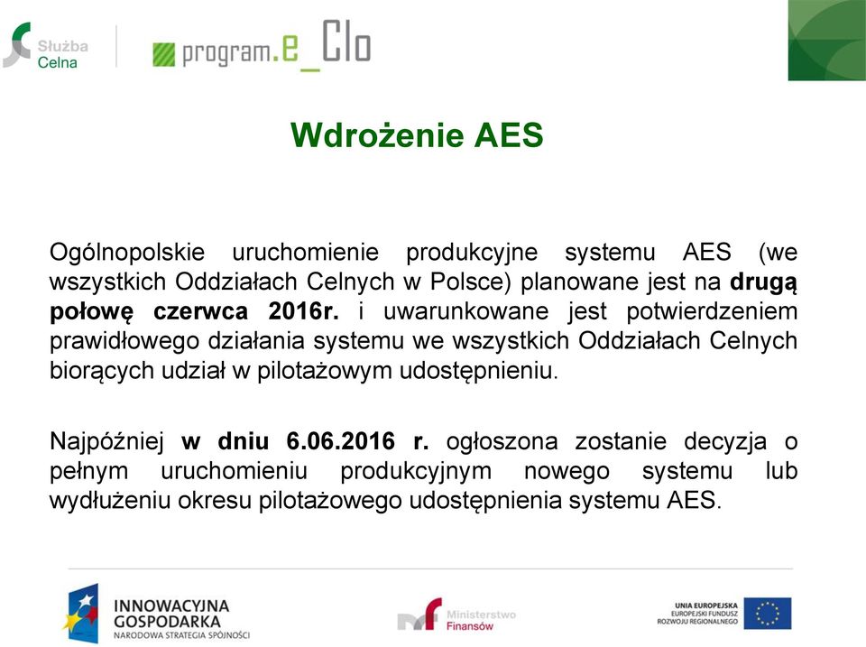 i uwarunkowane jest potwierdzeniem prawidłowego działania systemu we wszystkich Oddziałach Celnych biorących udział w