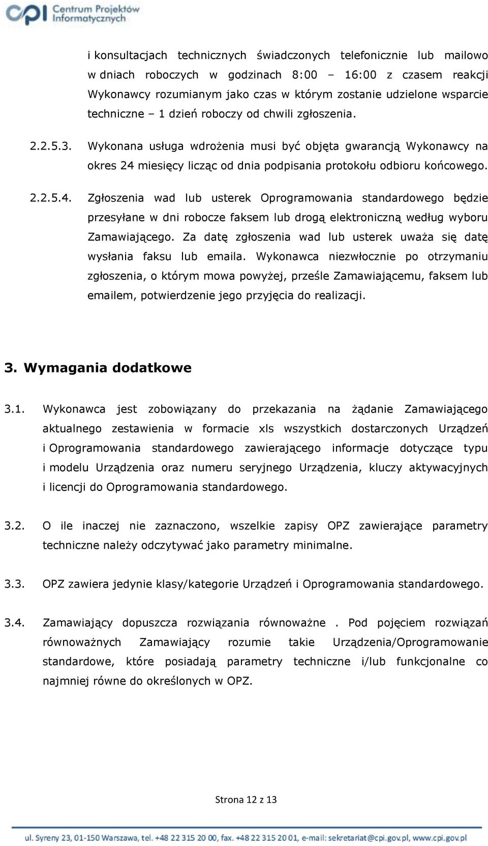 miesięcy licząc od dnia podpisania protokołu odbioru końcowego. 2.2.5.4.