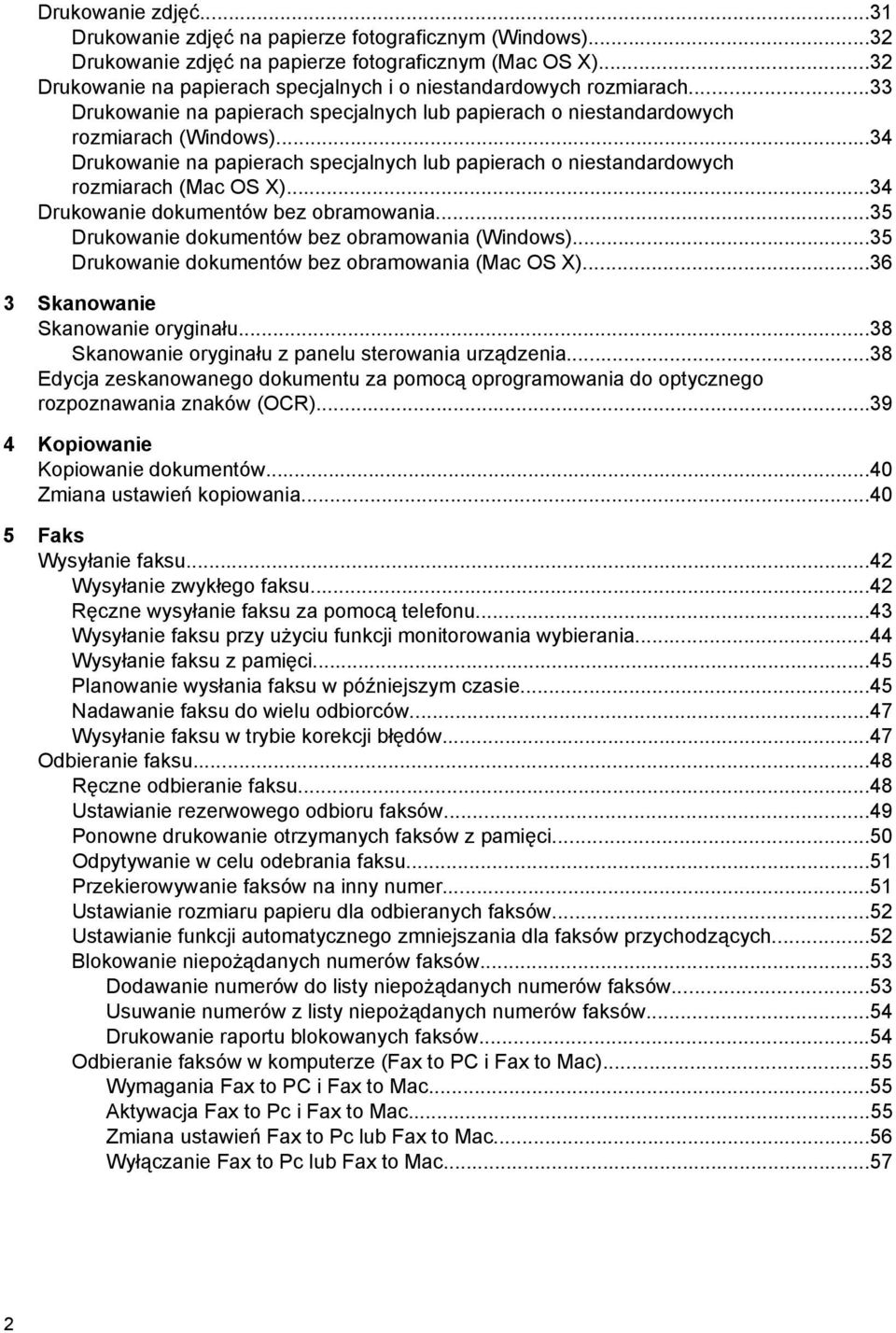 ..34 Drukowanie na papierach specjalnych lub papierach o niestandardowych rozmiarach (Mac OS X)...34 Drukowanie dokumentów bez obramowania...35 Drukowanie dokumentów bez obramowania (Windows).