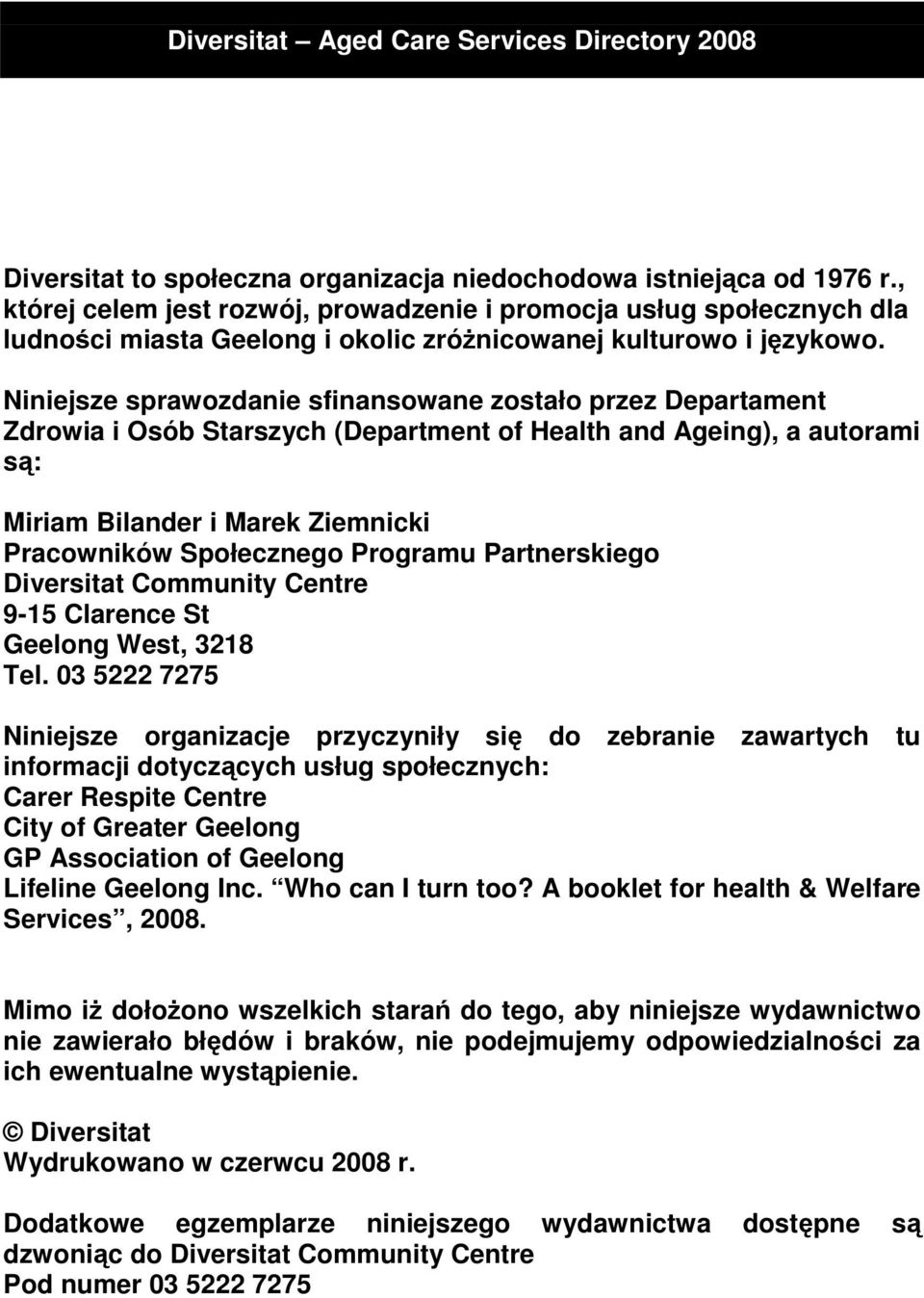 Niniejsze sprawozdanie sfinansowane zostało przez Departament Zdrowia i Osób Starszych (Department of Health and Ageing), a autorami są: Miriam Bilander i Marek Ziemnicki Pracowników Społecznego