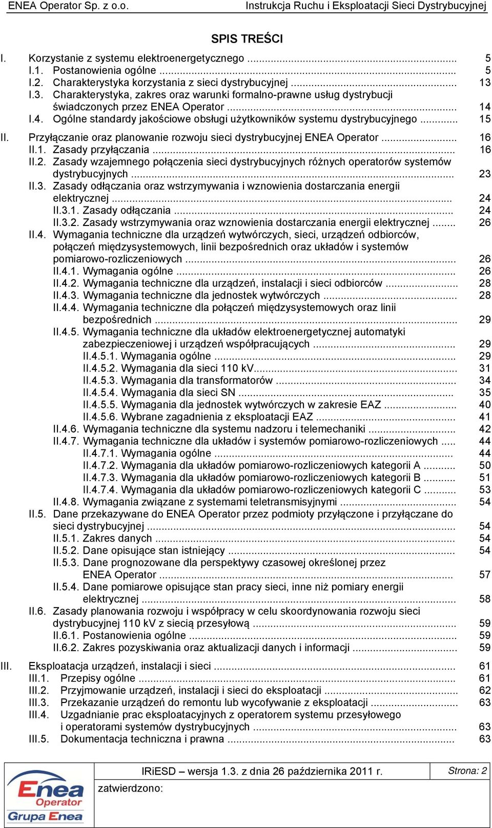 Przyłączanie oraz planowanie rozwoju sieci dystrybucyjnej ENEA Operator... 16 II.1. Zasady przyłączania... 16 II.2.