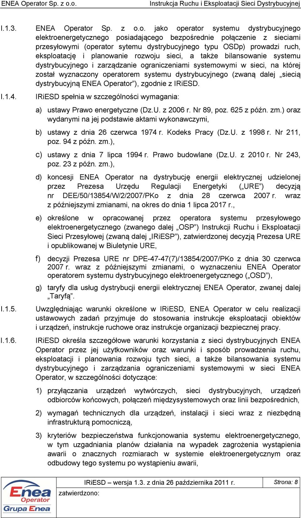 o. jako operator systemu dystrybucyjnego elektroenergetycznego posiadającego bezpośrednie połączenie z sieciami przesyłowymi (operator sytemu dystrybucyjnego typu OSDp) prowadzi ruch, eksploatację i