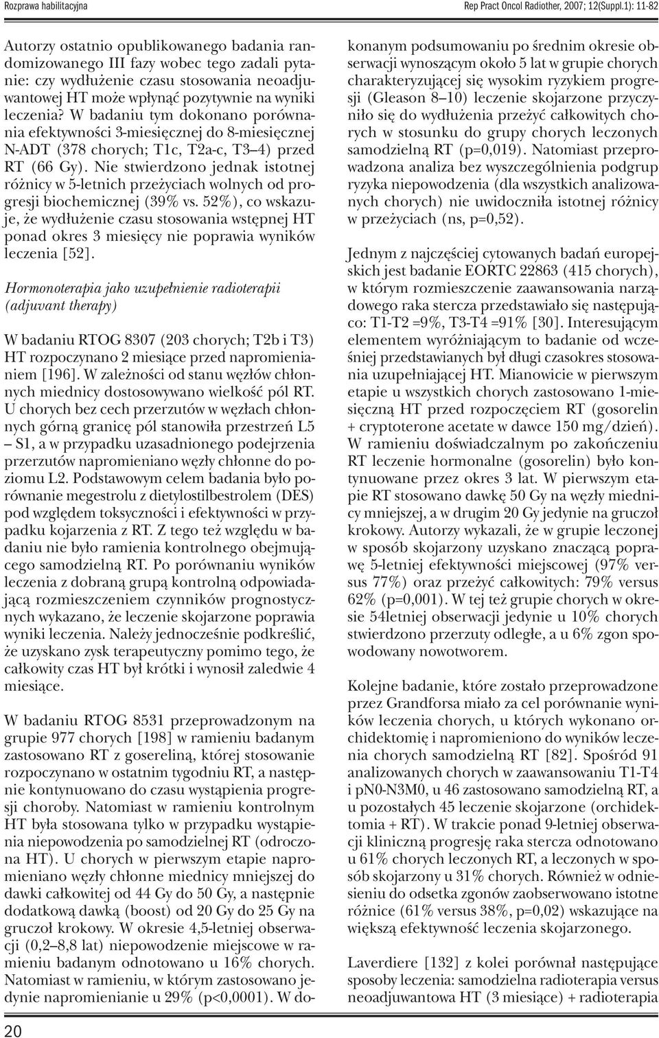 W badaniu tym dokonano porównania efektywności 3-miesięcznej do 8-miesięcznej N-ADT (378 chorych; T1c, T2a-c, T3 4) przed RT (66 Gy).