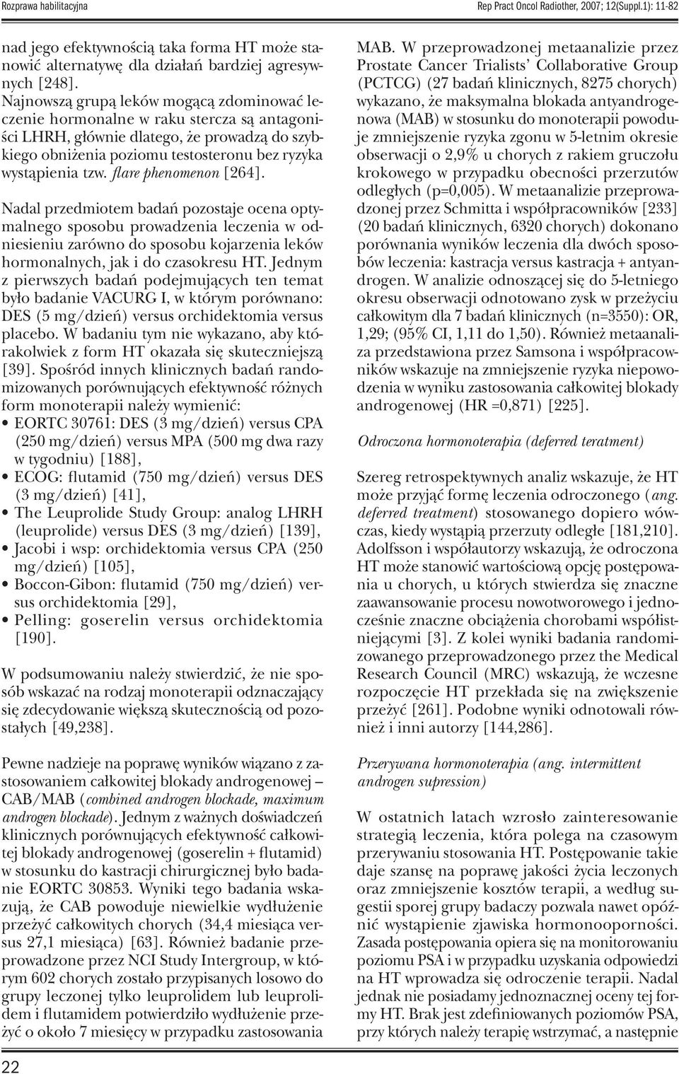 flare phenomenon [264]. Nadal przedmiotem badań pozostaje ocena optymalnego sposobu prowadzenia leczenia w odniesieniu zarówno do sposobu kojarzenia leków hormonalnych, jak i do czasokresu HT.