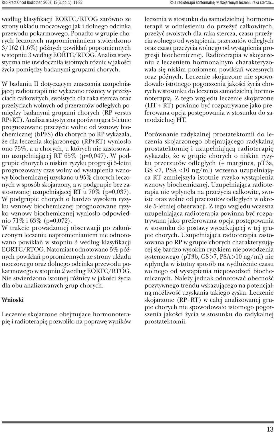 Ponadto w grupie chorych leczonych napromienianiem stwierdzono 3/162 (1,6%) późnych powikłań popromiennych w stopniu 3 według EORTC/RTOG.