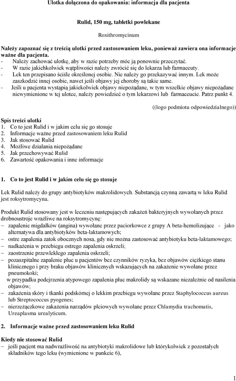 - Lek ten przepisano ściśle określonej osobie. Nie należy go przekazywać innym. Lek może zaszkodzić innej osobie, nawet jeśli objawy jej choroby są takie same.