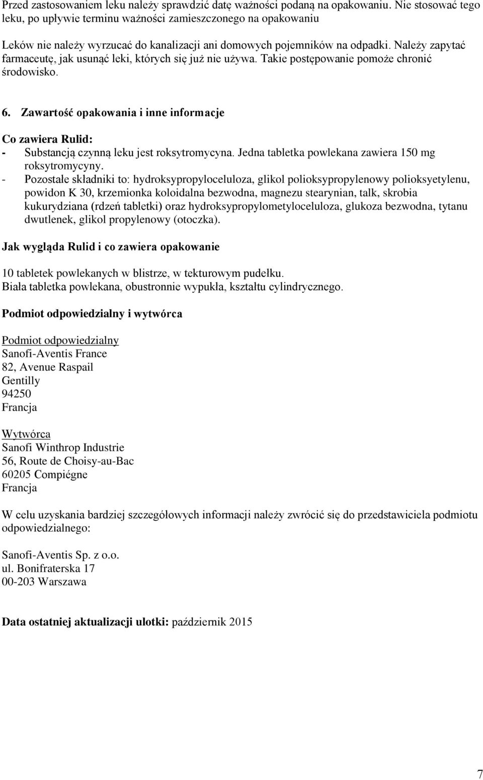 Należy zapytać farmaceutę, jak usunąć leki, których się już nie używa. Takie postępowanie pomoże chronić środowisko. 6.