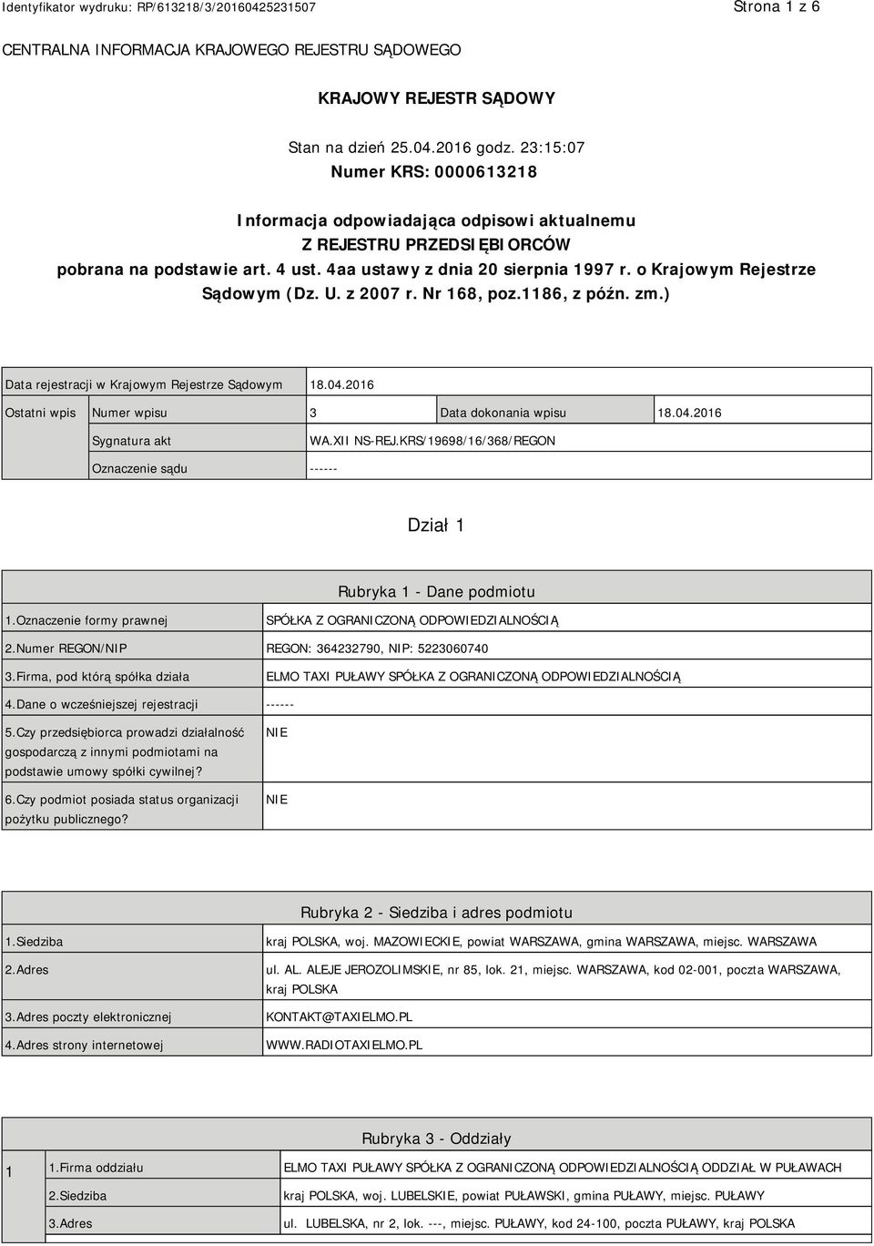 o Krajowym Rejestrze Sądowym (Dz. U. z 2007 r. Nr 168, poz.1186, z późn. zm.) Data rejestracji w Krajowym Rejestrze Sądowym 18.04.2016 Ostatni wpis Numer wpisu 3 Data dokonania wpisu 18.04.2016 Sygnatura akt WA.