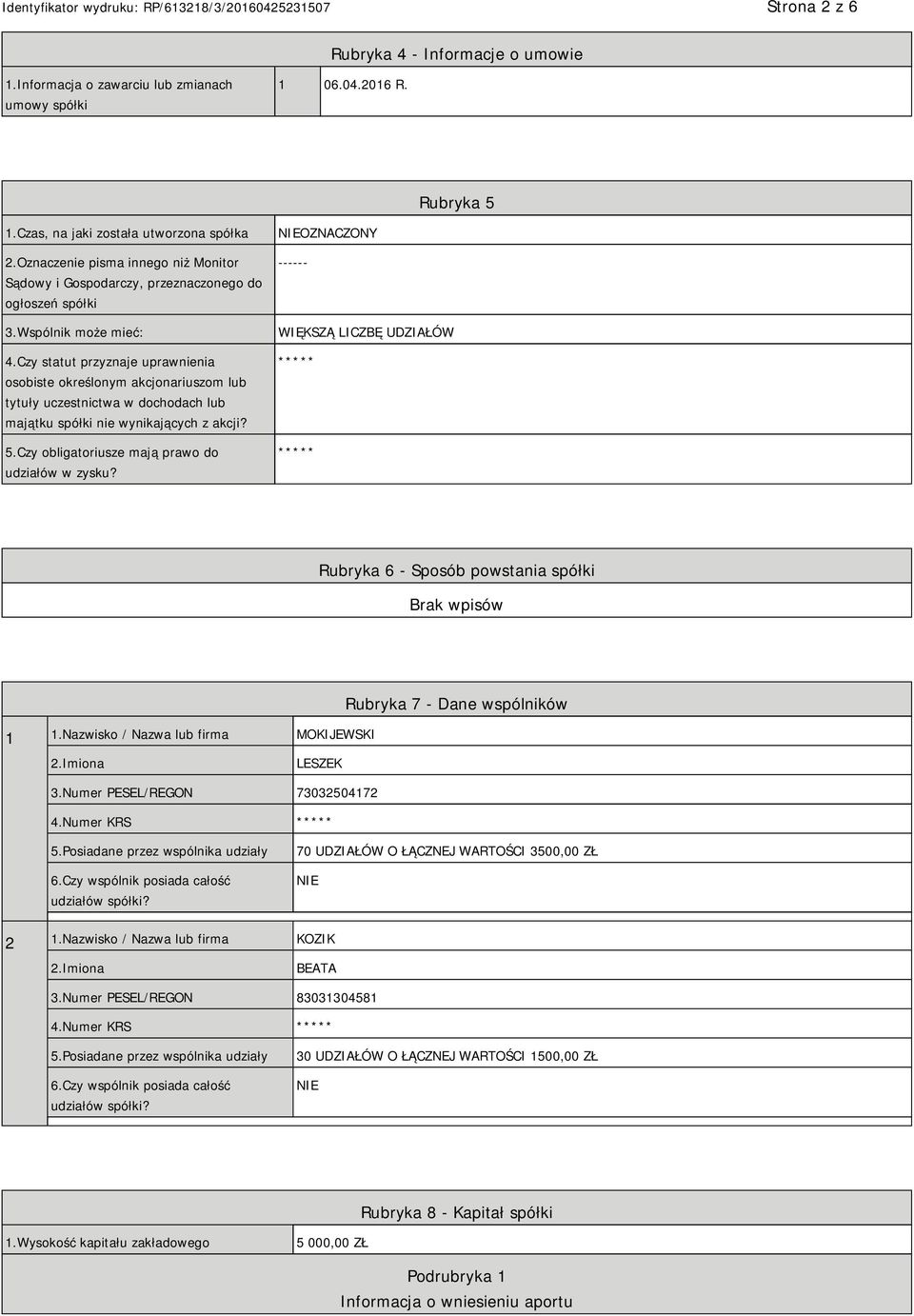 Czy statut przyznaje uprawnienia osobiste określonym akcjonariuszom lub tytuły uczestnictwa w dochodach lub majątku spółki nie wynikających z akcji? 5.