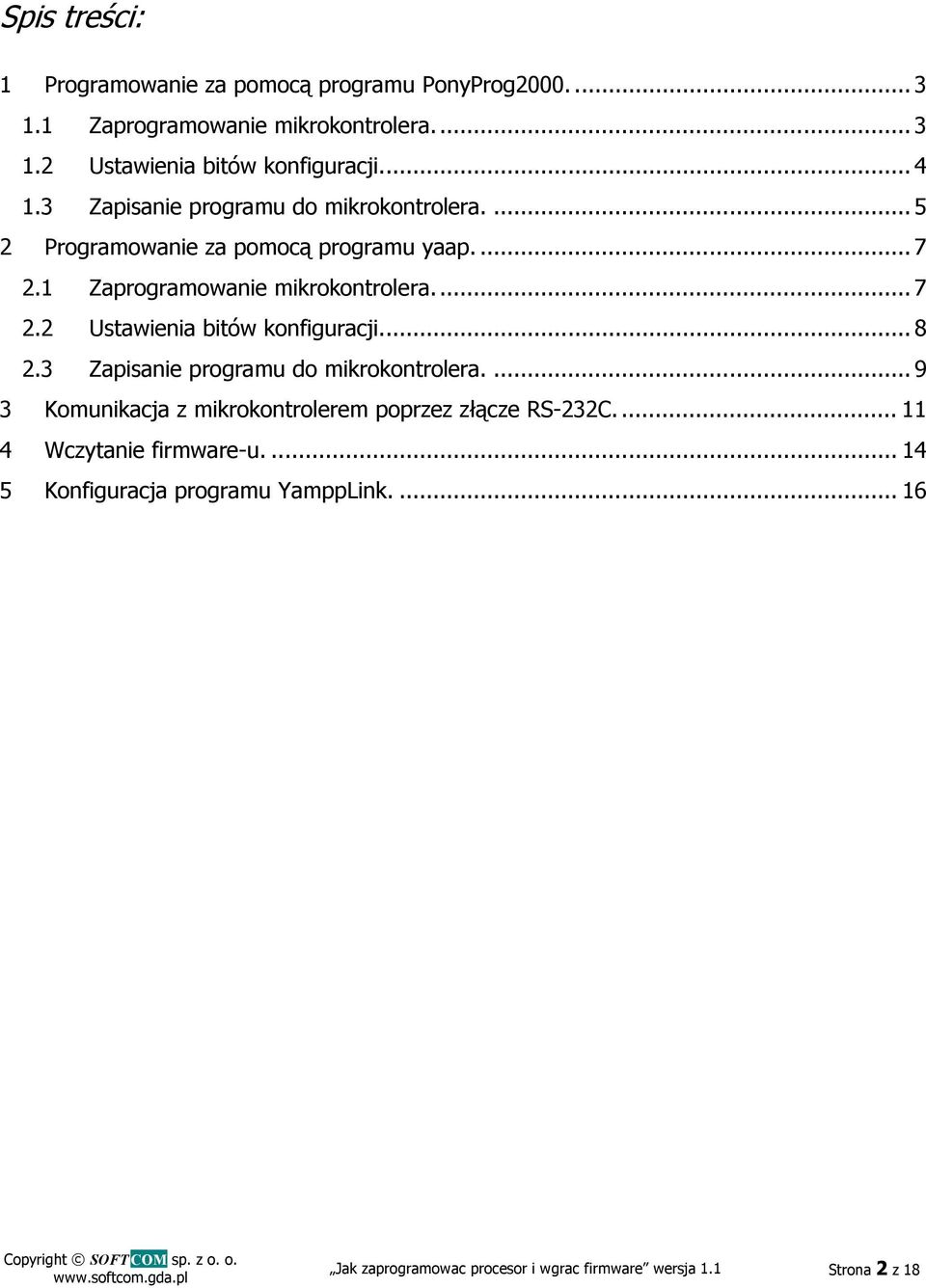 .. 8 2.3 Zapisanie programu do mikrokontrolera.... 9 3 Komunikacja z mikrokontrolerem poprzez złącze RS-232C.... 11 4 Wczytanie firmware-u.