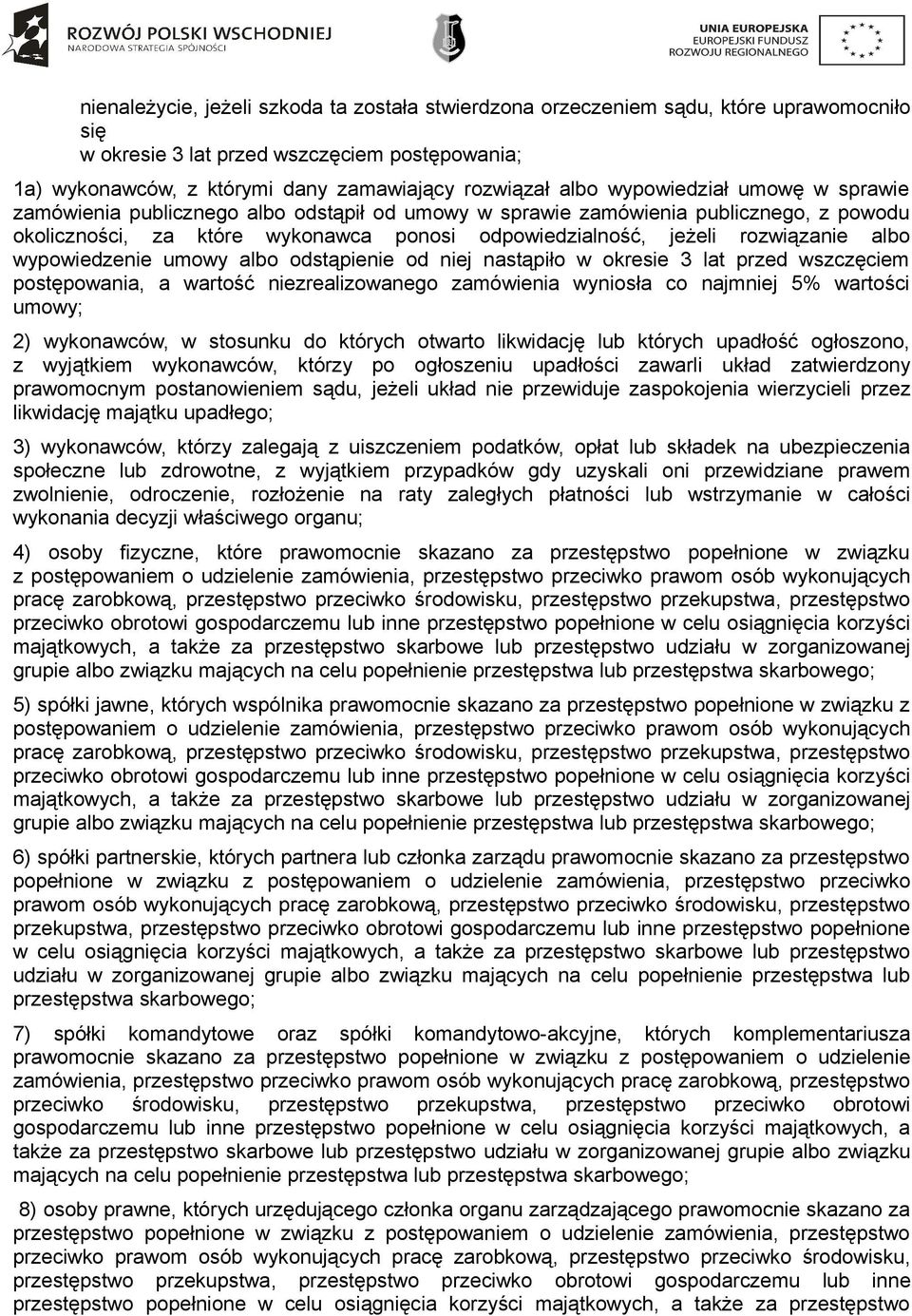 wypowiedzenie umowy albo odstąpienie od niej nastąpiło w okresie 3 lat przed wszczęciem postępowania, a wartość niezrealizowanego zamówienia wyniosła co najmniej 5% wartości umowy; 2) wykonawców, w