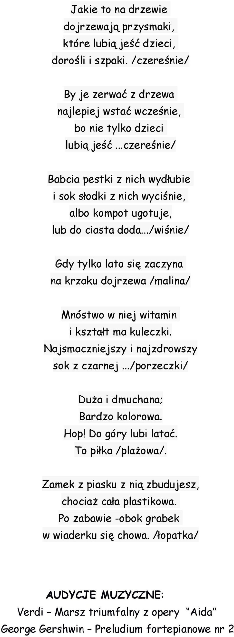 ../wiśnie/ Gdy tylko lato się zaczyna na krzaku dojrzewa /malina/ Mnóstwo w niej witamin i kształt ma kuleczki. Najsmaczniejszy i najzdrowszy sok z czarnej.