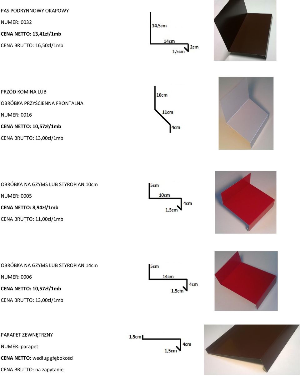 NUMER: 0005 CENA NETTO: 8,94zł/1mb CENA BRUTTO: 11,00zł/1mb OBRÓBKA NA GZYMS LUB STYROPIAN