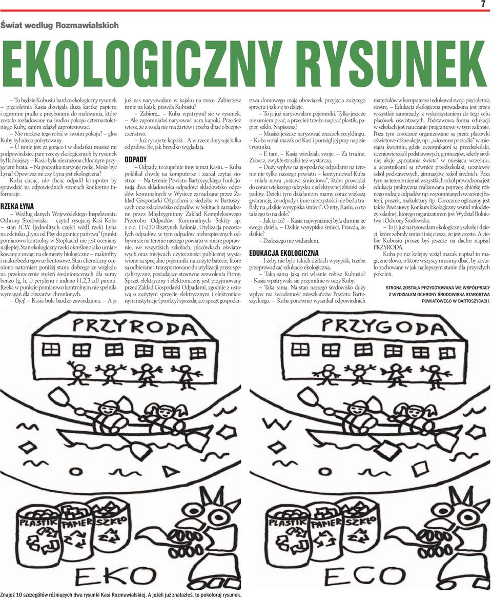 U mnie jest za gorąco i w dodatku musisz mi podpowiedzieć parę rzeczy ekologicznych by rysunek był ładniejszy Kasia była niezrażona chłodnym przyjęciem brata. Na początku narysuję rzekę.