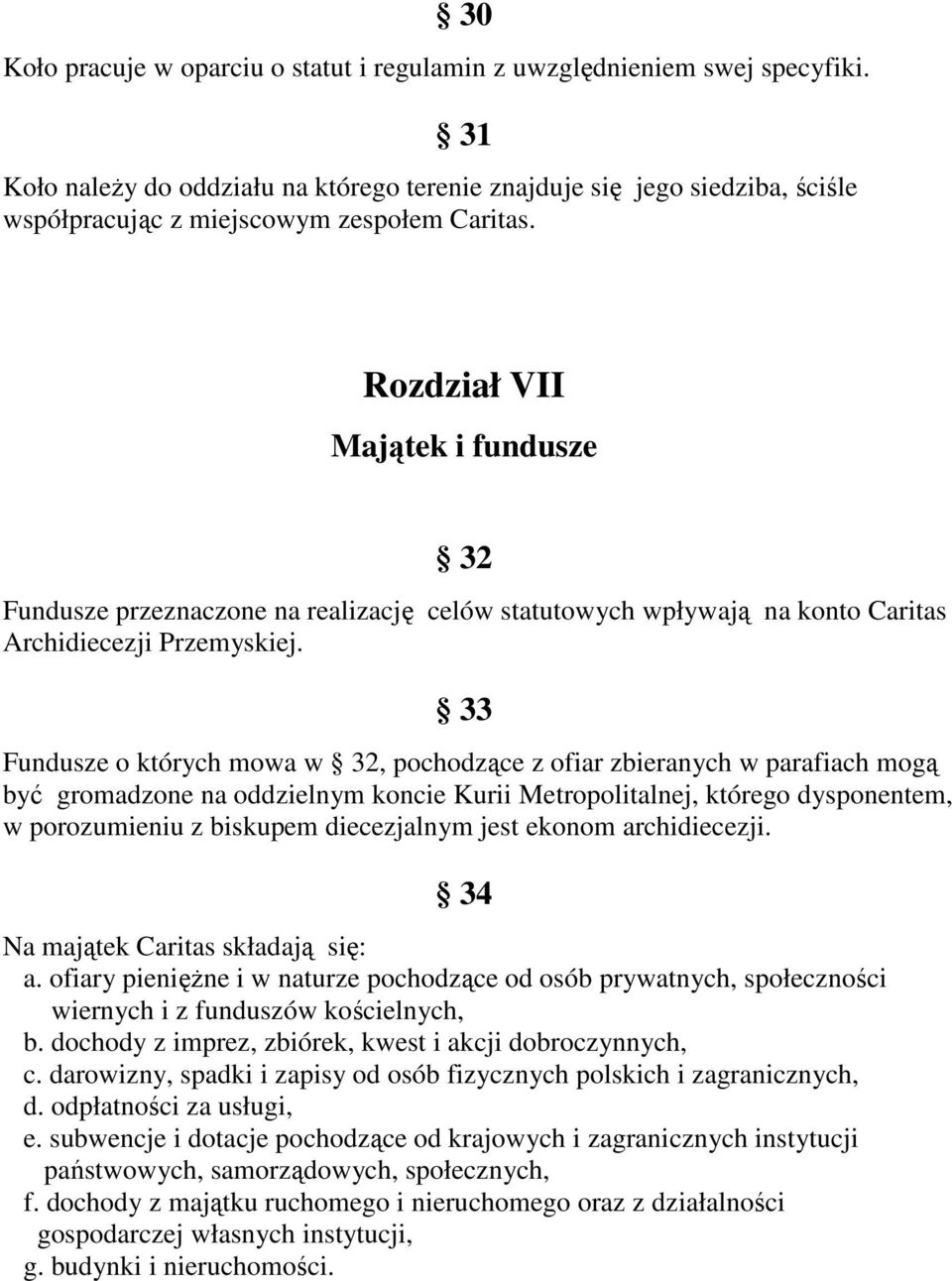 Rozdział VII Majątek i fundusze 32 Fundusze przeznaczone na realizację celów statutowych wpływają na konto Caritas Archidiecezji Przemyskiej.