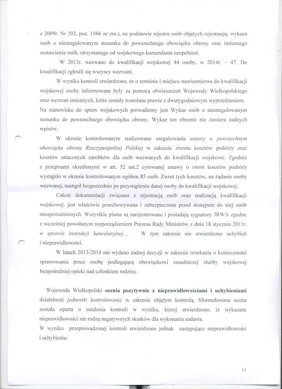 uzupelnien. W 2013r. wezwano do kwalifikacjiwojskowej 44 osoby, w 2014r. - 47. Do kwalifikacji zglosili sie wszyscy wezwani.