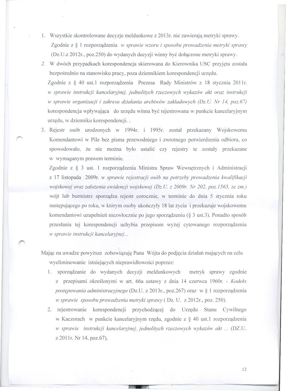 W dwóch przypadkach korespondencja skierowana do Kierownika USC przyjeta zostala bezposrednio na stanowisku pracy, poza dziennikiem korespondencji urzedu. -::1,-.