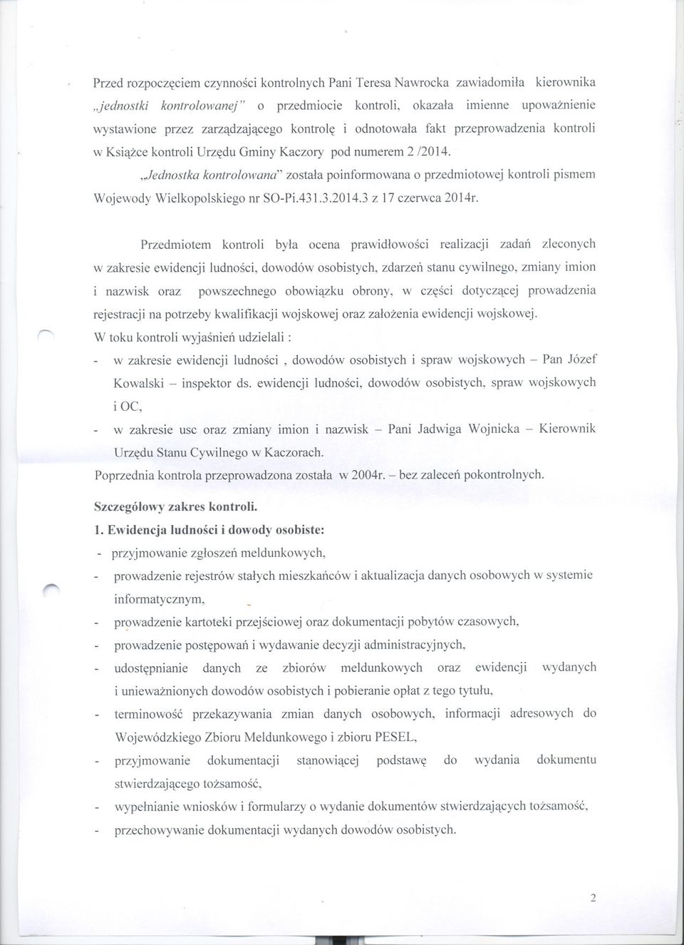 "Jednostka kontrolowana" zostala poinformowana o przedmiotowej kontroli pismem Wojewody Wielkopolskiego nr SO-Pi.431.3.2014.3 z 17 czerwca 2014r.