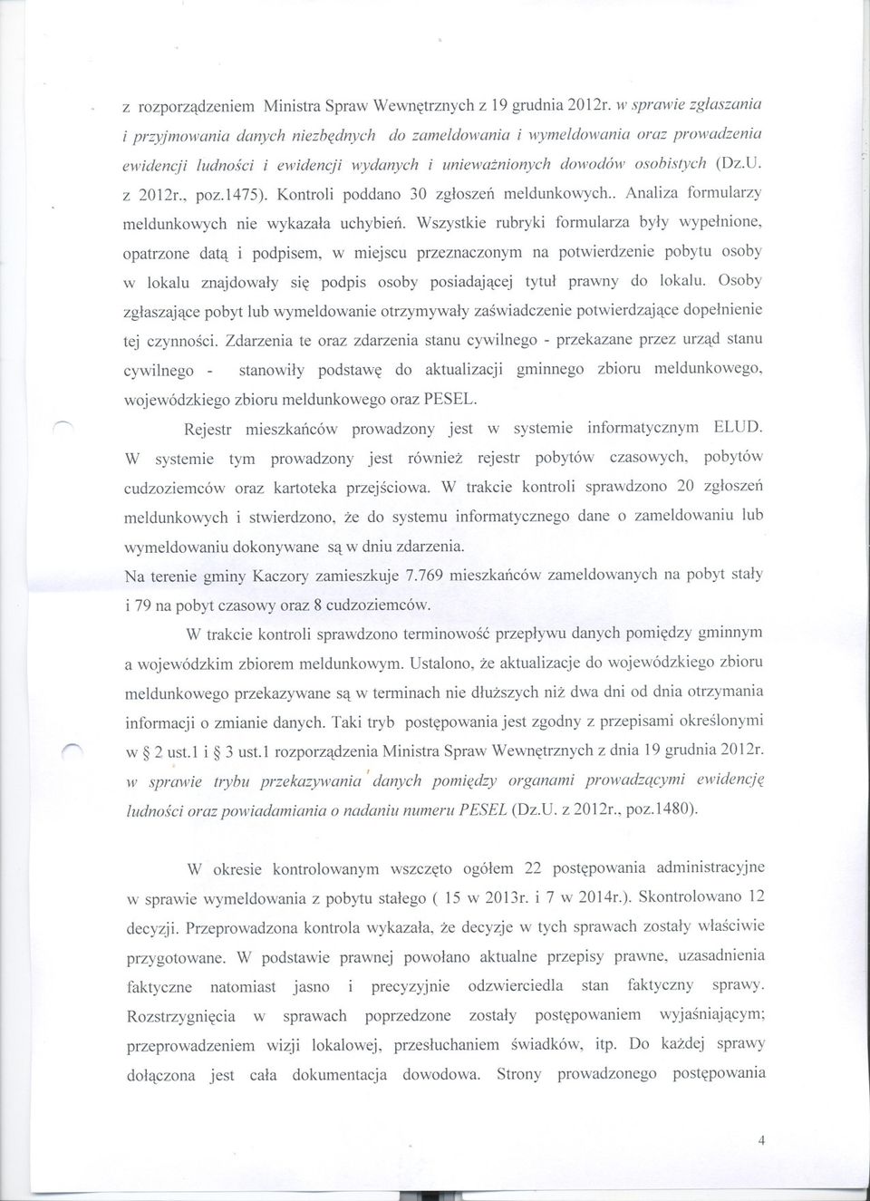 , poz.1475). Kontroli poddano 30 zgloszen meldunkowych.. Analiza formularzy meldunkowych nie wykazala uchybien.