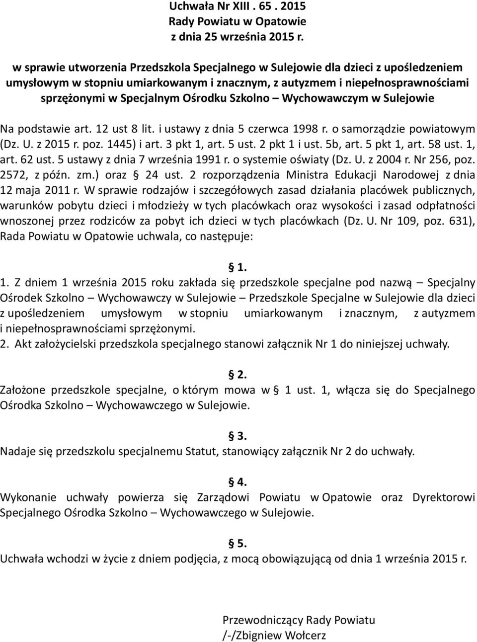 Szkolno Wychowawczym w Sulejowie Na podstawie art. 12 ust 8 lit. i ustawy z dnia 5 czerwca 1998 r. o samorządzie powiatowym (Dz. U. z 2015 r. poz. 1445) i art. 3 pkt 1, art. 5 ust. 2 pkt 1 i ust.