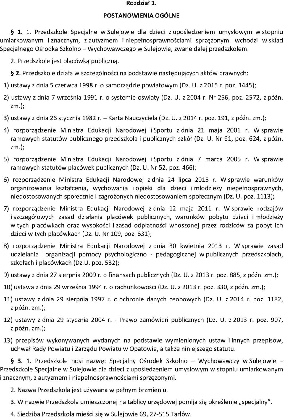 1. Przedszkole Specjalne w Sulejowie dla dzieci z upośledzeniem umysłowym w stopniu umiarkowanym i znacznym, z autyzmem i niepełnosprawnościami sprzężonymi wchodzi w skład Specjalnego Ośrodka Szkolno